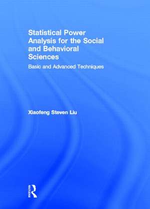 Statistical Power Analysis for the Social and Behavioral Sciences: Basic and Advanced Techniques de Xiaofeng Steven Liu