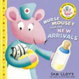 Lloyd, S: Nurse Mousey and the New Arrival de Sam Lloyd