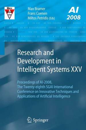 Research and Development in Intelligent Systems XXV: Proceedings of AI-2008, The Twenty-eighth SGAI International Conference on Innovative Techniques and Applications of Artificial Intelligence de Frans Coenen