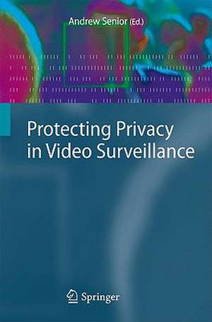 Protecting Privacy in Video Surveillance de Andrew Senior