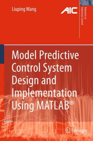 Model Predictive Control System Design and Implementation Using MATLAB® de Liuping Wang