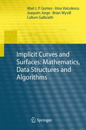 Implicit Curves and Surfaces: Mathematics, Data Structures and Algorithms de Abel Gomes