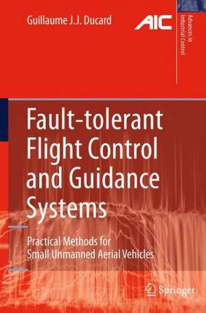 Fault-tolerant Flight Control and Guidance Systems: Practical Methods for Small Unmanned Aerial Vehicles de Guillaume J. J. Ducard