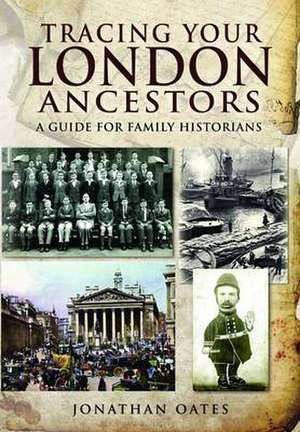 Tracing Your London Ancestors de Jonathan Oates