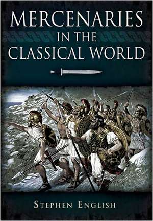 Mercenaries in the Classical World de Stephen English