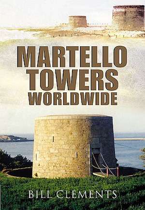 Martello Towers Worldwide de Bill Clements