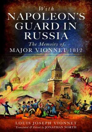 With Napoleon's Guard in Russia: The Memoirs of Major Vionnet, 1812