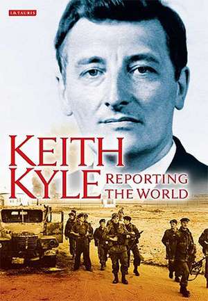 Keith Kyle, Reporting the World de Keith Kyle