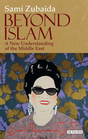 Beyond Islam: A New Understanding of the Middle East de Sami Zubaida