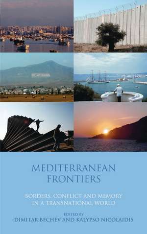 Mediterranean Frontiers: Borders, Conflict and Memory in a Transnational World de Dimitar Bechev