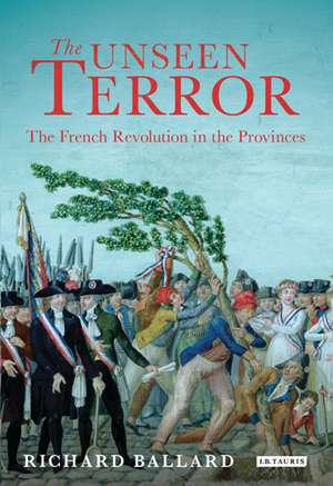 The Unseen Terror: The French Revolution in the Provinces de Richard Ballard