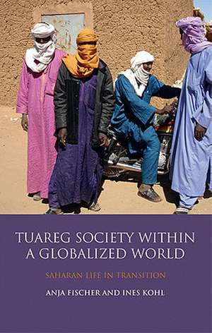 Tuareg Society within a Globalized World: Saharan Life in Transition de Ines Kohl