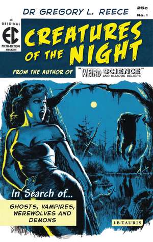 Creatures of the Night: In Search of Ghosts, Vampires, Werewolves and Demons de Gregory L. Reece