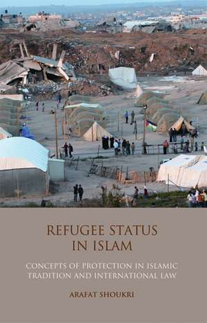 Refugee Status in Islam: Concepts of Protection in Islamic Tradition and International Law de Arafat Madi Shoukri