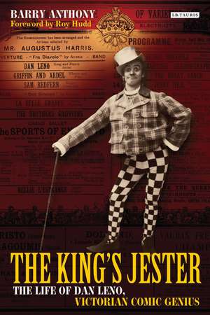 The King's Jester: The Life of Dan Leno, Victorian Comic Genius de Barry Anthony