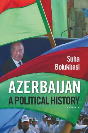 Azerbaijan: A Political History de Suha Bolukbasi