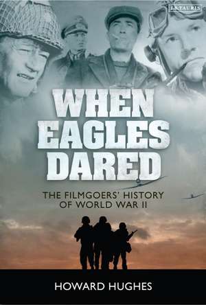 When Eagles Dared: The Filmgoers' History of World War II de Howard Hughes