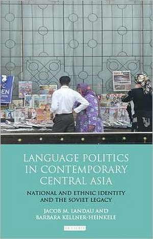 Language Politics in Contemporary Central Asia: National and Ethnic Identity and the Soviet Legacy de Jacob M. Landau