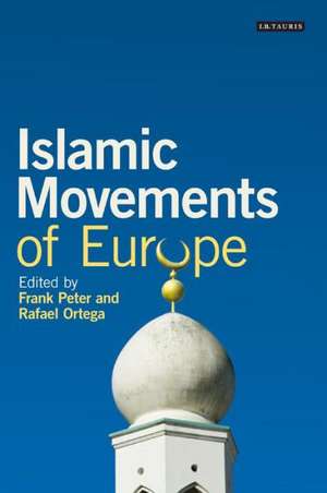 Islamic Movements of Europe: Public Religion and Islamophobia in the Modern World de Frank Peter