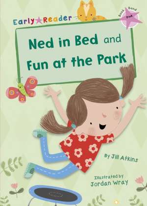 Ned in Bed and Fun at the Park de Jill Atkins