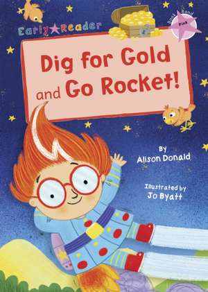 Dig for Gold and Go Rocket! de Alison Donald