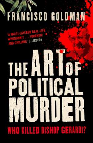 The Art of Political Murder de Francisco Goldman