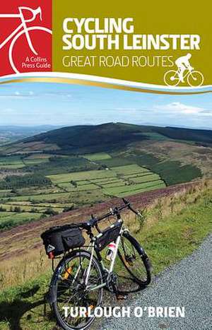 Cycling South Leinster: Great Road Routes de Turlough O'Brien