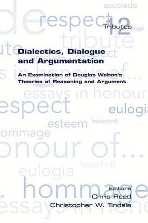 Dialectics, Dialogue and Argumentation. an Examination of Douglas Walton's Theories of Reasoning: A New Illustrated History de Chris Reed