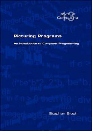 Picturing Programs. an Introduction to Computer Programming: A New Illustrated History de Stephen Bloch