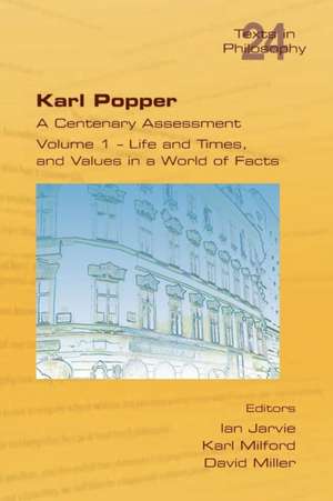 Karl Popper. a Centenary Assessment. Volume I - Life and Times, and Values in a World of Facts: Towards a Radical Reformulation de Ian Jarvie