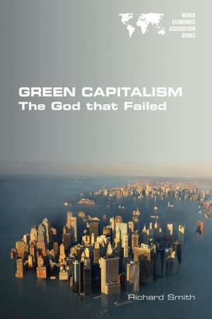 Green Capitalism. The God that Failed de Richard Smith