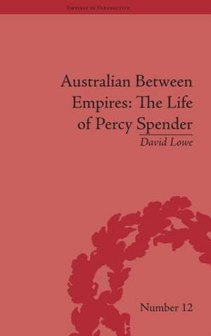 Australian Between Empires: The Life of Percy Spender de David Lowe