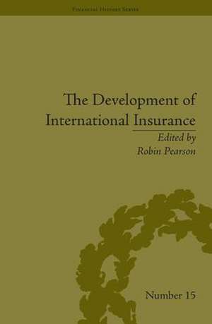 The Development of International Insurance de Robin Pearson