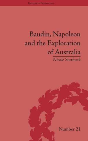 Baudin, Napoleon and the Exploration of Australia de Nicole Starbuck