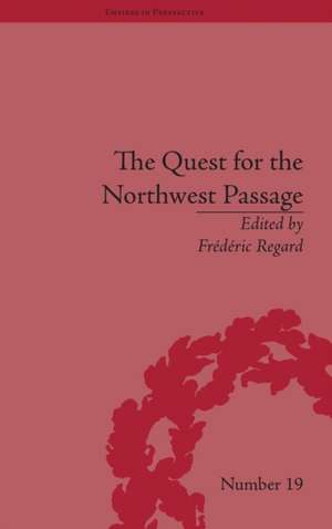 The Quest for the Northwest Passage: Knowledge, Nation and Empire, 1576–1806 de Frédéric Regard