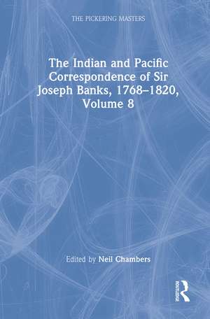 The Indian and Pacific Correspondence of Sir Joseph Banks, 1768–1820, Volume 8 de Neil Chambers