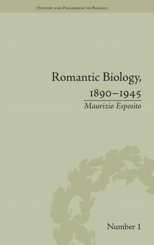 Romantic Biology, 1890–1945 de Maurizio Esposito