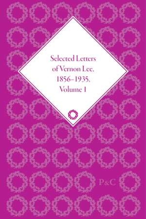 Selected Letters of Vernon Lee, 1856 - 1935: Volume I, 1865-1884 de Amanda Gagel