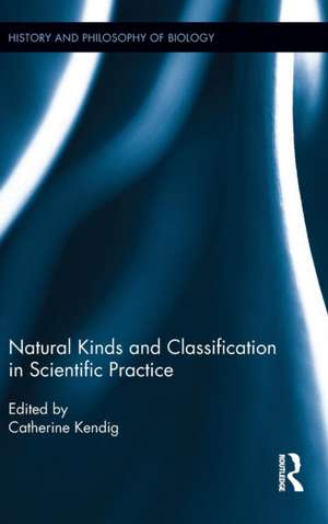 Natural Kinds and Classification in Scientific Practice de Catherine Kendig