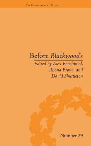 Before Blackwood's: Scottish Journalism in the Age of Enlightenment de Alex Benchimol