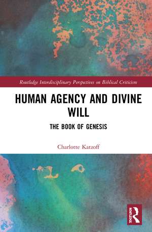 Human Agency and Divine Will: The Book of Genesis de Charlotte Katzoff