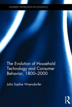 The Evolution of Household Technology and Consumer Behavior, 1800-2000 de Julia Sophie Woersdorfer