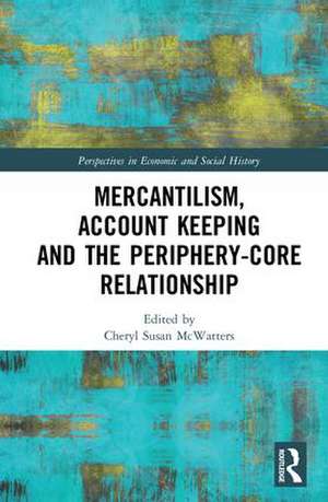 Mercantilism, Account Keeping and the Periphery-Core Relationship de Cheryl Susan McWatters