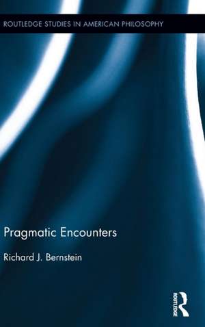 Pragmatic Encounters de Richard J. Bernstein