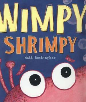 Wimpy Shrimpy de Matt Buckingham