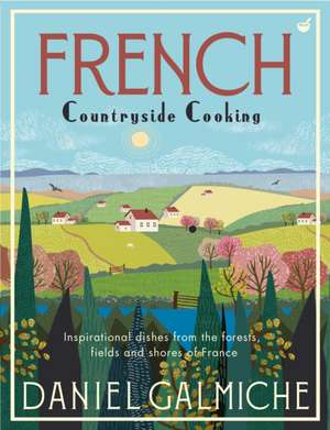 French Countryside Cooking de Daniel Galmiche