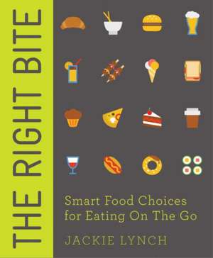 The Right Bite: Delicious Recipes and Nutrition Plans to Achieve Your Goals de Jackie Lynch