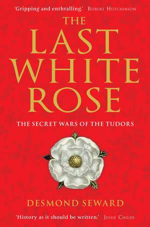 The Last White Rose de Desmond Seward