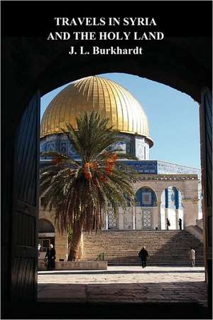 Travels in Syria and the Holy Land de J. L. Burckhardt