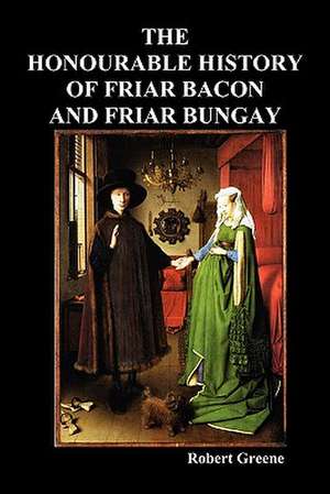 The Honourable Historie of Friar Bacon and Friar Bungay de Robert Greene